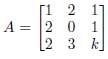 Find a value of k so that the matrix
has det(A)