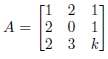 Find a value of k so that the matrix
has det(A)