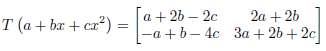 Determine if the linear transformation T: P2 †’ M22 is
(a)