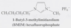 The substance l-butyl-3-methylimidazolium (BMIM) hexafluorophosphate (margin) is a liquid at