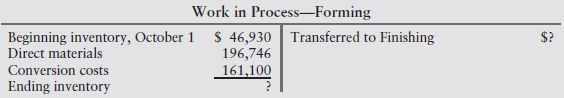 Work in Process–Forming $ 46,930 | Transferred to Finishing 196,746 Beginning inventory, October 1 Direct materials Co