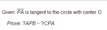 Given: PA is tangent to the circle with center O Prove: ?APB - ?CPA 
