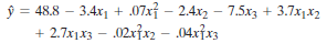 ŷ = 48.8 – 3.4x1 + .07x – 2.4x2 – 7.5x3 + 3.7x,x2 + 2.7x1x3 – .02x}x2 – .04x}x3 