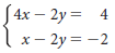 S4x – 2y = 4 |x- 2y = -2 
