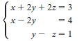 x+ 2y + 2z = 3 х — 2у = 4 y- z=1 