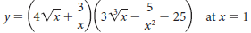 3 y= (4Vx + %3D 25 x? at x = 1 3 V% 