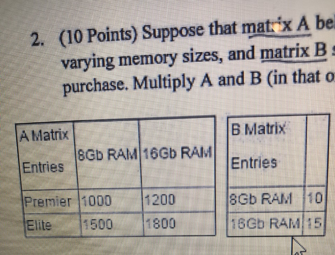 2. (10 Points) Suppose that mat ix A bel varying memory sizes, and matrix Bs purchase. Multiply A and B (in that o B Mat