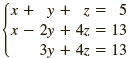 (x + y + z = 5 х — 2у + 4г %3 13 Зу + 42 3D 13 