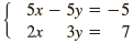 5x – 5y = -5 2x Зу %3D 7 