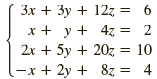3x + 3y + 127 = 6 x + y + 4z, = 2 2x + 5y + 20z = 10 -x + 2y + 8z = 4 