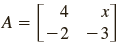1. Find x such that the matrix is singular.
2. Verify