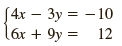 S 4x – 3y = – 10 4х (6x + 9y = 12 12 