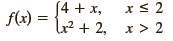 J4 + x, x < 2 f(x) = lr² + 2, x > 2 