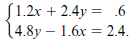 S1.2x + 2.4y = .6 14.8y – 1.6x = 2.4. 
