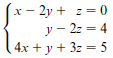 х - 2у + 2 —0 y - 2z = 4 4х + у+ 32 — 5 