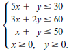 5x + ys 30 Зх + 2y s 60 х+ ys 50 х> 0, у>0. 