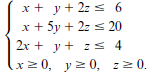 x + y + 2z s 6 x + 5y + 2z s 20 2x + y + z s 4 (x20, yz 0, zz 0. 