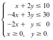 x + 2y s 10 - 4х + 3у < 30 -2x + ys 0 (xz0, yz 0. y 2 0. 