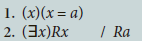 1. (x)(x= a) |2. (3x)Rx | Ra 