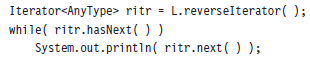 Iterator<AnyType> ritr = L.reverseIterator( ); while( ritr.hasNext( ) ) System.out.printin( ritr.next( ) ); 