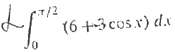 7/2 (6+3 cos.x) dx 
