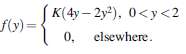 (K(4y-2y), 0<y<2 f(y) = 0, elsewhere. 