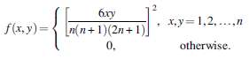 6xy f(x,y)={ n(n+ 1)(2n+1)] 0, x,y=1,2,.,n otherwise. 