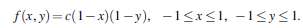 f(x. y) = c(1- x)(1-y). -1<r<1, -1<y<l. 