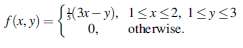 {(3r-y). 1<x<2, 1<y<3 1<r<2, 1<y<3 0, f(x, v) ={K3r- y). otherwise. 