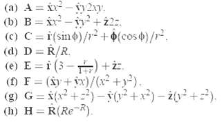 (a) A = ir - 127. (b) B = ir- i7+ż2. (c) C= i(sin4)/r + ¢{cos4)/r2. (d) D = R/R. (e) E = i (3-) +ż. (f) F (xy+yx)/x +