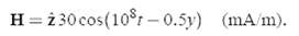 H = ż30 cos(10°r – 0.5y) (mA/m). 