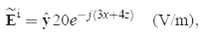 E' = v 20e j(3x+4:) (V/m), 