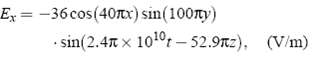 Ex = -36 cos(40x) sin(100ty) • sin(2.47 x 1010t – 52.9tz), %3D (V/m) 