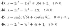 43. s = 21 - 15t + 361 + 2, 120 44. s 21- 3t? - 121, t0 sin(71/6) + cos(Tt/6), 0s1<2 46. s = 2r - 71° + 4t + 1, 10 45. 