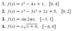 1. f(x) = x? - 4x + 1, [0. 4] 2. f(x) = x - 3x + 2x + 5. [0. 2] 3. f(x) = sin 27x, [-1, 1] x/x+ 6. [-6, 0] 4. f(x) %3D 