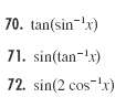 70. tan(sin 'x) 71. sin(tan-x) 72. sin(2 cos x) 