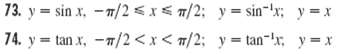 73. y = sin x, -m/2<x< 7/2; y = sin-!x; y = x 74. y = tan x, -7/2 <x< m/2; y = tan-!r, y = x 