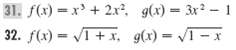 31. f(x) = x + 2x, g(x) = 3x? -1 32. f(x) = VT+x, g(x) = VT-x %3D %3D 