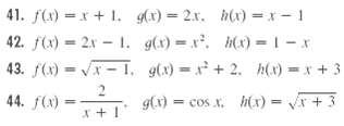 41. f(x) = x + 1. x) = 2x. h(x) = x - 1 42. f(x) = 2x - 1. g(x) = x. (x) = 1 - x 43. f(x) = Vx- I, g(x) +2. h(x) = x+ 3 
