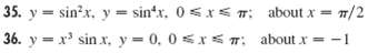 35. y = sin?x, y = sin'x. 0sx< T: about x = 36. y = x' sin x, y = , 0 <x< T: about x = - 1 7/2 