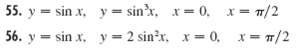 55. y = sin x, y = sin'x, x= 0, x= 7/2 x= 7/2 56. y = sin x. y = 2 sin?x, x= 0, 