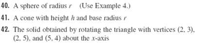 40. A sphere of radius r (Use Example 4.) 41. A cone with height h and base radius r 42. The solid obtained by rotating 