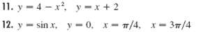 11. y = 4 -x. y=x + 2 12. y = sin x, y = 0. x= 7/4. x= 37/4 %3D 