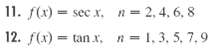 11. f(x) = sec x. 12. f(x) = tan x, n= 2,4, 6, 8 8 n= 1, 3, 5. 7,9 tan x, n- 1, 3, 5, 7.9 