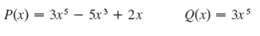 P(x) 3r - 5x + 2x Q(x) = 3x5 