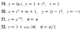 19. x= In t, y =1 + ; t=1 20. x =+ 61 + 1, y= 21 - 1 21. r-e