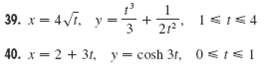 39. x - 4vi. y-+ 1<I54 40. x = 2 + 31, y= cosh 3t, 0<1<1 