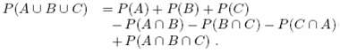 P(A)+ P(B) + P(C) - P(AN B)- P(BnC)- P(CnA) + P(AN BnC). P(AUBUC) = 