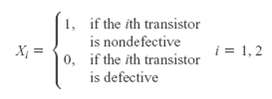 1, if the ith transistor i = 1,2 is nondefective 0, if the ith transistor X = is defective 