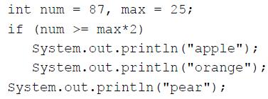 int num 87, max 25; = if (num >= max*2) System.out.println (